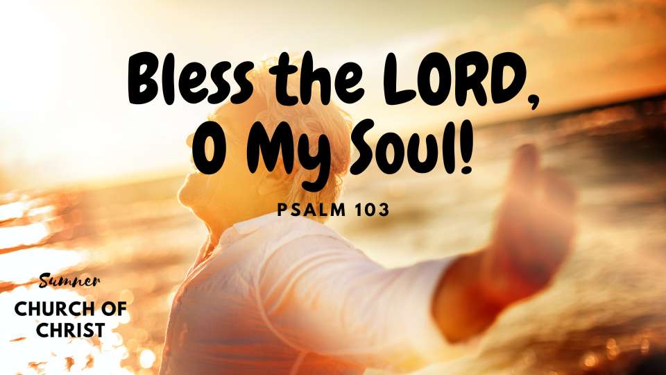 Bless The LORD, O My Soul Psalm 103