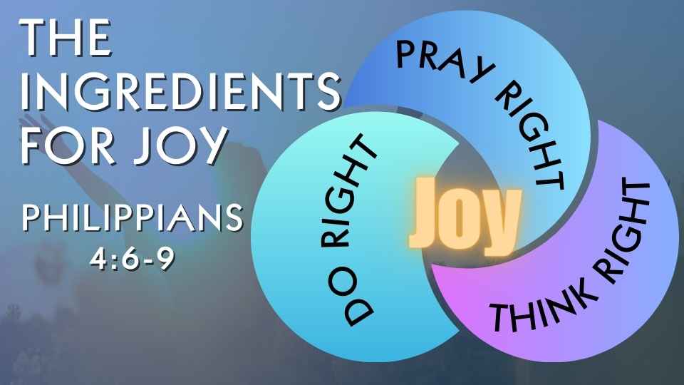 The Ingredients for Joy - Phil 4:6-9