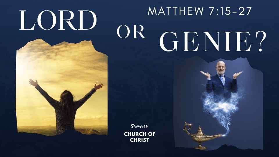 Lord or Genie - Matthew 7:15-27