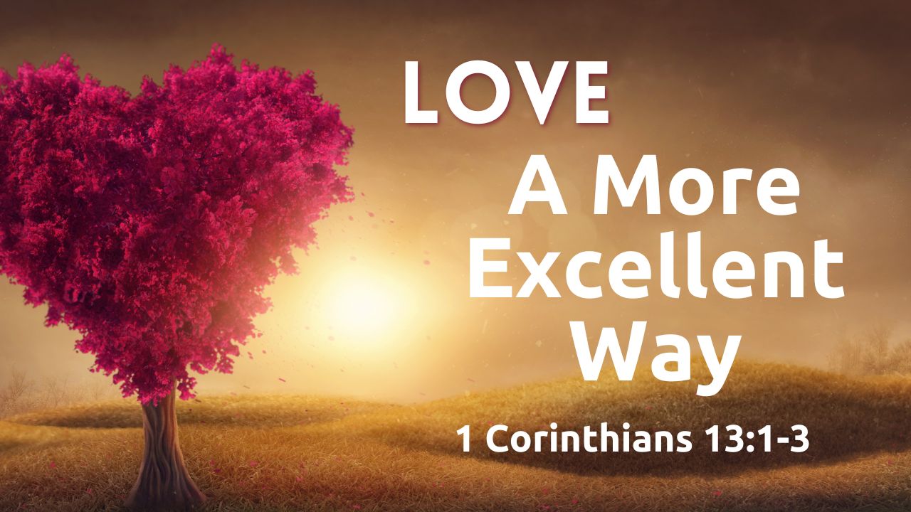 Love is a More Excellent Way - Part 3