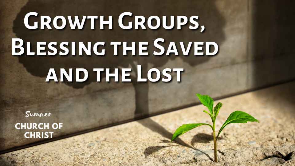Growth Groups, Blessing the Saved and the Lost
