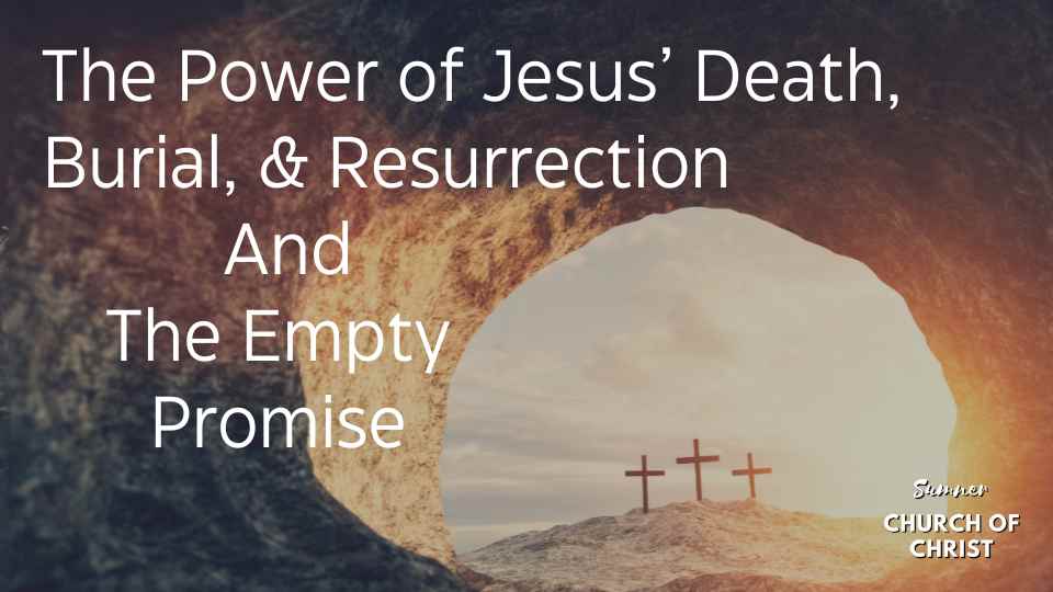 The Power of Jesus' Death, Burial, & Resurrection and The Empty Promise